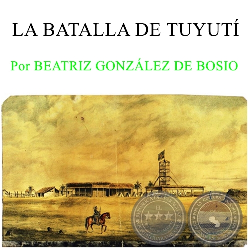 LA BATALLA DE TUYUT 24 de mayo de 1866 - Por BEATRIZ GONZLEZ DE BOSIO - Domingo, 29 de Mayo 2016